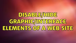 Disable/hide graphic/interface elements of a web site (3 Solutions!!)