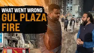 Gul Plaza Fire: What Went Wrong and What’s Next?