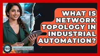 What Is Network Topology In Industrial Automation? - Industrial Tech Insights