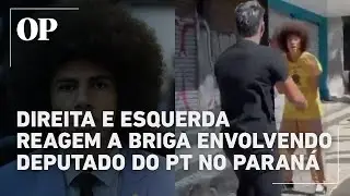 Direita e esquerda reagem a briga de rua envolvendo deputado do PT no Paran&aacute;