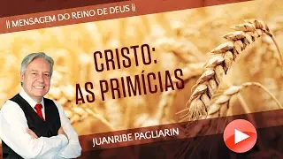 CRISTO: AS PRIMÍCIAS