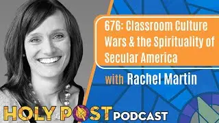 676: Classroom Culture Wars & the Spirituality of Secular America with Rachel Martin