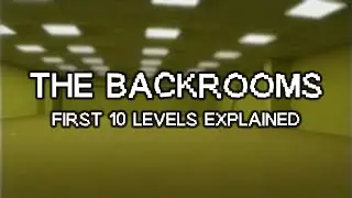 The Backrooms First 10 Levels Explained