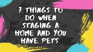 7 Things To Do When Staging A Home and you have Pets