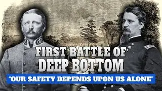 Siege of Petersburg, Part 6 | First Battle of Deep Bottom
