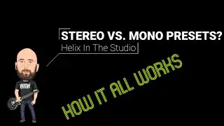 Line 6 Helix: IN THE STUDIO - Episode 4: Stereo Vs. Mono Presets - How It All Works