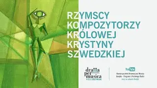 Rzymscy kompozytorzy królowej Krystyny Szwedzkiej / Festiwal Dramma per Musica 2022 ONLINE