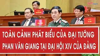 Toàn cảnh phát biểu của Đại tướng Phan Văn Giang tại Đại hội XIV của Đảng