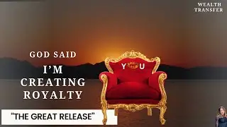 Wealth Transfer | Royalty (The Great Release) Part 7 | The Journey of Vision