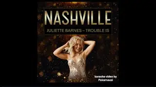 Nashville - Trouble Is (Juliette Barnes) - Karaoke