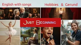 Learn English with songs. Hobbies & Gerund/Just beginning
