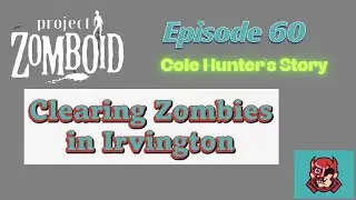 Проект Zomboid, сборка 42 | Эпизод 60 | Очистка Ирвингтона от зомби