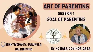 Art of Parenting || Session 1|| Goal of Parenting || Class by HG Bala Govinda Dasa 