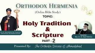 Holy Tradition and Holy Scripture, Part 2 | Fr. Dr. Reji Mathew | Orthodox Hermenia