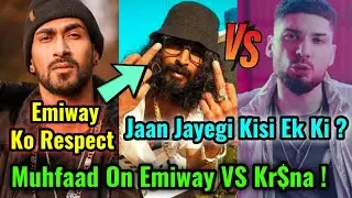 Muhfaad About Emiway VS Kr$na Diss ! Respect For Emiway ! Family Pe Mat Jao ! Emiway Machayenge 4 !