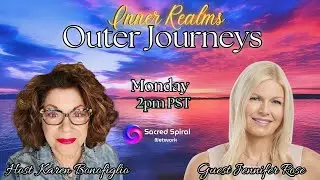 Inner Realms - Outer Journeys - Guest Psychic-Medium & Spiritual Guide Jennifer Rose