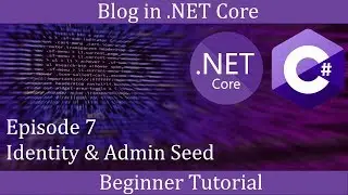 .NET Core Beginner Tutorial - Making a Blog Episode 7 - Identity & Admin Seed