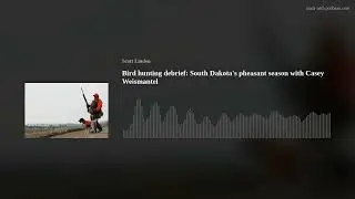 Bird hunting debrief: South Dakota's pheasant season with Casey Weismantel