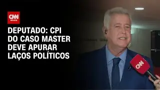 Caso Master: CPI deve apurar la&ccedil;os pol&iacute;ticos, diz deputado | LIVE CNN