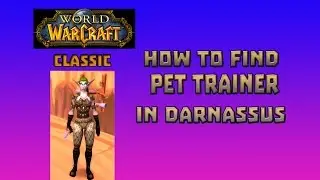 Where is Pet Trainer in Darnassus \ How to Get Pet Trainer in Darnassus