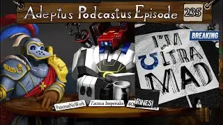 Adeptus Podcastus - A Warhammer 40,000 Podcast - Episode 235 Ft. PancreasNoWork
