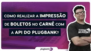 Como realizar a impress&atilde;o de boletos no carn&ecirc; com a API do PlugBank