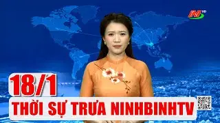 🔴Thời sự Trưa NinhBinhTV - 18/1/2026 | NinhBinhTV