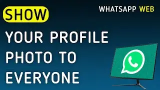 How To Show Your Profile Photo To Everyone On WhatsApp Web On PC (New Update)