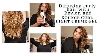 Diffusing Curly Hair with Revlon and Bounce Curl Light Creme Gel