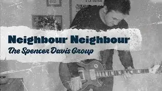 Neighbour Neighbour - The Spencer Davis Group (Cover)