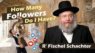 How Many Followers do I Have | Rabbi Fischel Schachter