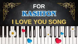 For KASHTON &ndash; I Love You Song | A Gift Song for Kashton 💖🎵
