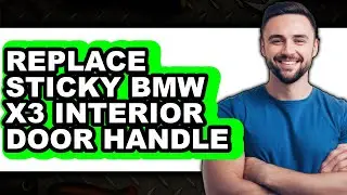 How to Replace Sticky BMW X3 Interior Door Handle (Updated)