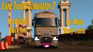 Euro Truck Simulator 2: Road to the Black Sea Short Film (Fan-Made Story Trailer)