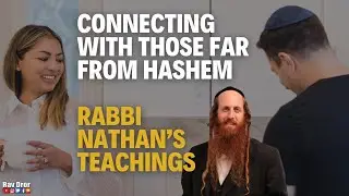 Connecting With Those Far From HaShem: Rabbi Nathan&rsquo;s Teachings