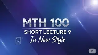 Mth100 Short Lecture 9 |General Mathematics|