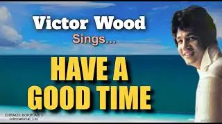 HAVE A GOOD TIME = Victor Wood (with Lyrics)