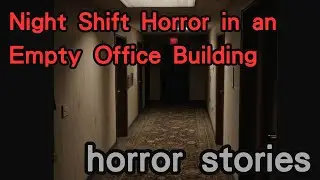 horror story  |  Night Shift Horror in an Empty Office Building  |  Strange Story｜Ghost story
