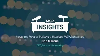 MSP Insights: Inside the Mind of Building a Boutique MSP Experience