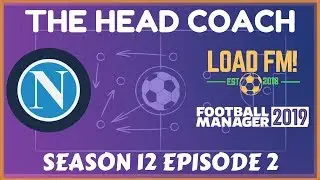 FM19 | The Head Coach | S12 E2 - FIRST GAME AT NAPOLI | Football Manager 2019