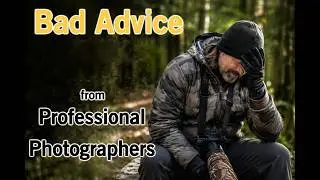 Bad Advice! From Professional Photographers