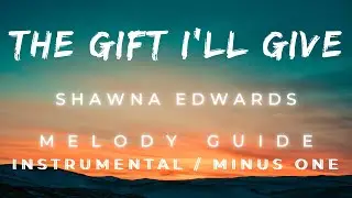 The Gift I'll Give (with melody guide) - Shawna Edwards Piano instrumental/ Karaoke