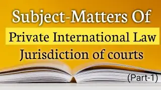 Subject-Matters Of Private International Law ( Part-1 ) || Jurisdiction Of Courts || The Learner