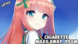Miles Away, XYSM - Cigarette  [Lyrics]