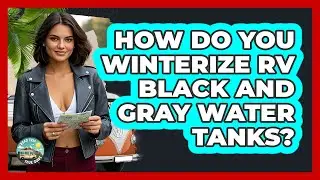 How Do You Winterize RV Black And Gray Water Tanks? - Road Trip Tour Guide