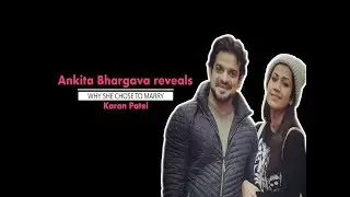 Ankita Bhargava reveals why she chose to marry Karan Patel || Anniversary|| ||Exclusive