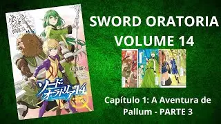 SWORD ORATORIA VOLUME 14: Cap 1:  A aventura de um Pallum - Parte 3 (RESUMO)