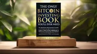 [Review] The Only Bitcoin Investing Book You&rsquo;ll Ever Need (Freeman Publications) Summarized.