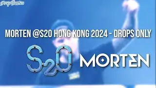 MORTEN @S2O Hong Kong 2024 - Drops Only
