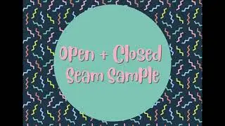 Open and Closed Seam Sample InstructionalVideo